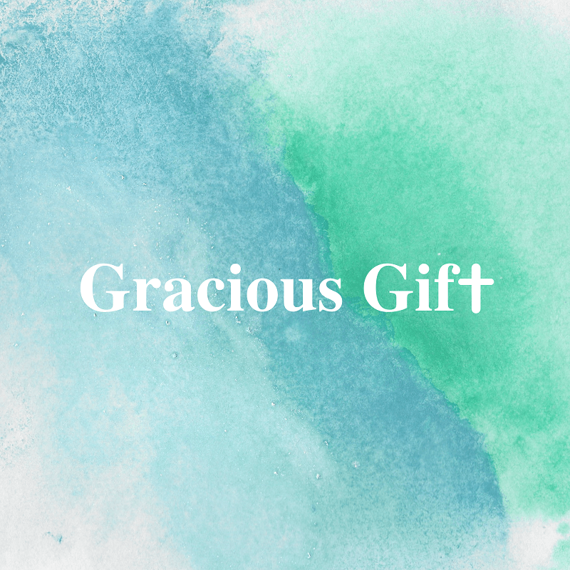 Gracious Gift | 恩典的禮物